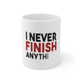 Glossy White Coffee / Tea Mug - I Never Finish Anythi