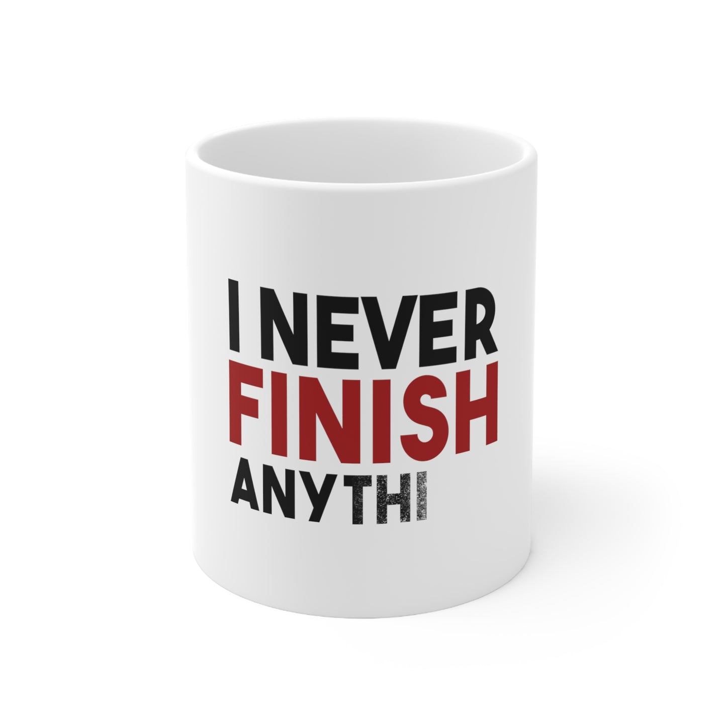 DistinctInk Glossy White Coffee / Tea Mug - I Never Finish Anythi