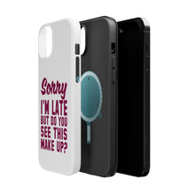 DistinctInk ToughCase for Apple iPhone, Compatible with MagSafe Charging - Sorry I'm Late But Do You See This Make Up