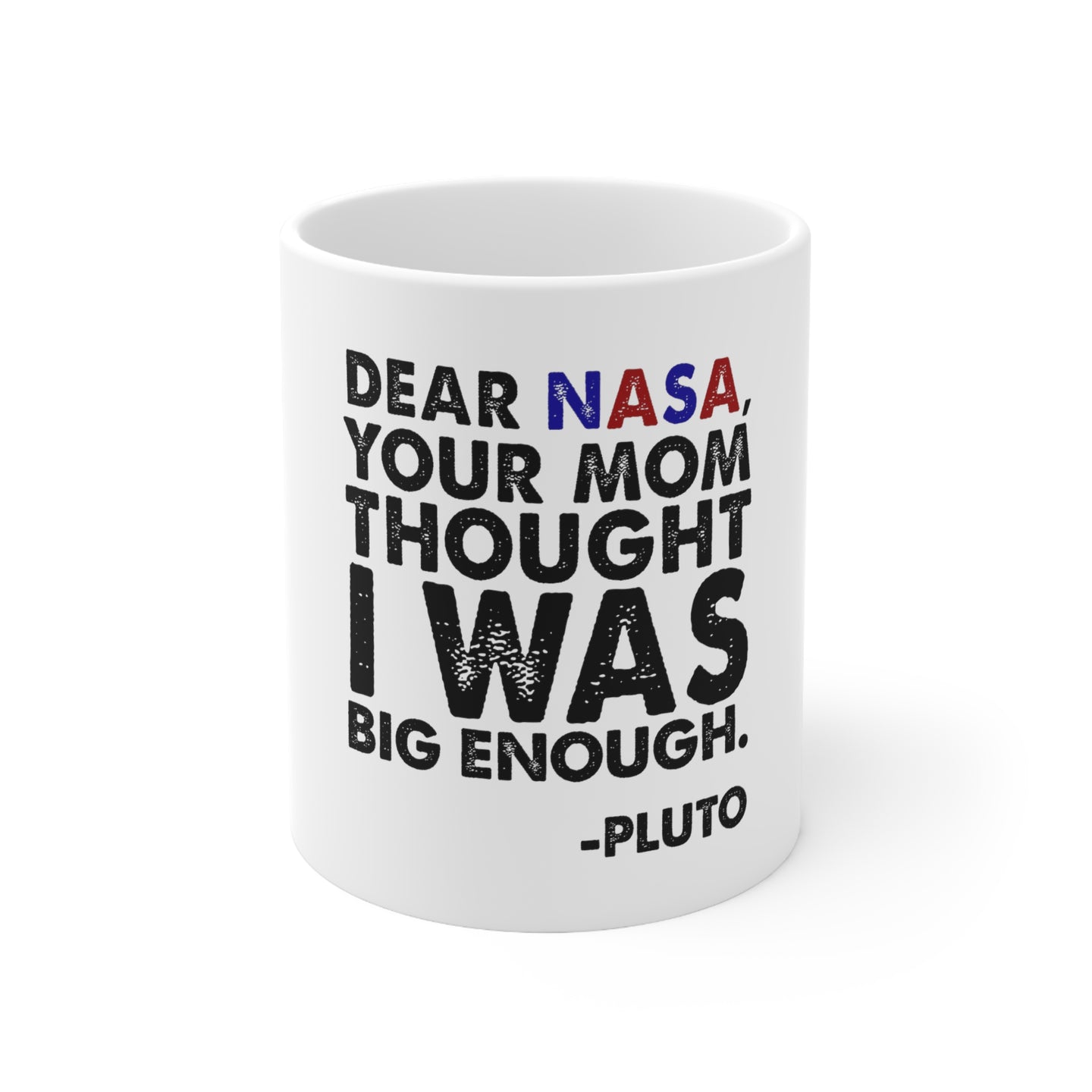 DistinctInk Glossy White Coffee / Tea Mug - Dear NASA, Your Mom Thought I Was Big Enough Pluto