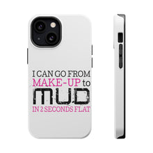 DistinctInk ToughCase for Apple iPhone, Compatible with MagSafe Charging - I Can Go From Make-Up to Mud in 2 Seconds