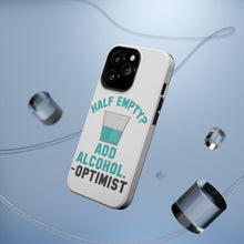 DistinctInk ToughCase for Apple iPhone, Compatible with MagSafe Charging - Half Empty? Add Alcohol. -Optimist