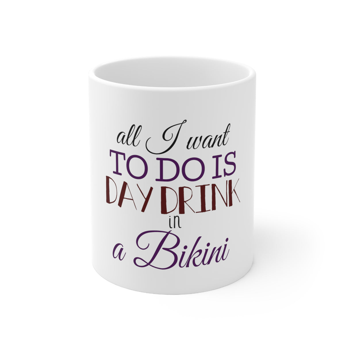 Glossy White Coffee / Tea Mug - All I Want To Do Is Day Drink in a Bikini