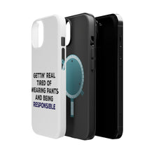 DistinctInk ToughCase for Apple iPhone, Compatible with MagSafe Charging - Getting' Tired of Pants & Being Responsible