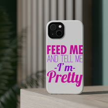 DistinctInk ToughCase for Apple iPhone, Compatible with MagSafe Charging - Feed Me and Tell Me I'm Pretty