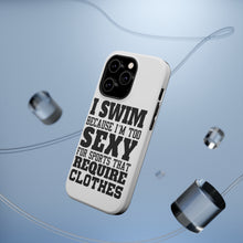 DistinctInk ToughCase for Apple iPhone, Compatible with MagSafe Charging - I Swim Because I'm Too Sexy For Clothes