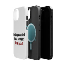 DistinctInk ToughCase for Apple iPhone, Compatible with MagSafe Charging - Being Married to a Lawyer is a Trial