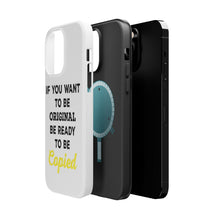 DistinctInk ToughCase for Apple iPhone, Compatible with MagSafe Charging - IF You Want to be Original Be Ready to be Copied