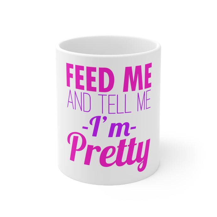 DistinctInk Glossy White Coffee / Tea Mug - Feed Me and Tell Me I'm Pretty