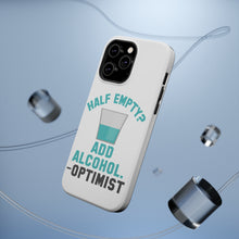 DistinctInk ToughCase for Apple iPhone, Compatible with MagSafe Charging - Half Empty? Add Alcohol. -Optimist