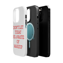 DistinctInk ToughCase for Apple iPhone, Compatible with MagSafe Charging - Don't Let Today Be a Waste of Makeup