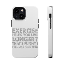 DistinctInk ToughCase for Apple iPhone, Compatible with MagSafe Charging - Exercise Helps You Live Longer Feel Like Dying