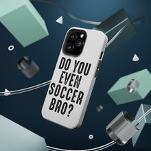 DistinctInk ToughCase for Apple iPhone, Compatible with MagSafe Charging - Do You Even Soccer Bro?