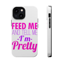 DistinctInk ToughCase for Apple iPhone, Compatible with MagSafe Charging - Feed Me and Tell Me I'm Pretty
