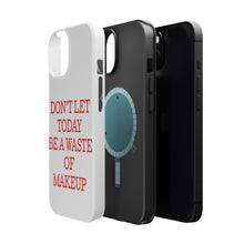 DistinctInk ToughCase for Apple iPhone, Compatible with MagSafe Charging - Don't Let Today Be a Waste of Makeup
