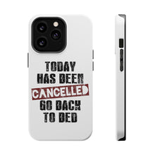 DistinctInk ToughCase for Apple iPhone, Compatible with MagSafe Charging - Today Has Been Cancelled. Go Back to Bed.