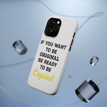 DistinctInk ToughCase for Apple iPhone, Compatible with MagSafe Charging - IF You Want to be Original Be Ready to be Copied
