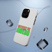 DistinctInk ToughCase for Apple iPhone, Compatible with MagSafe Charging - Without Me It's just Aweso