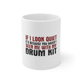 Glossy White Coffee / Tea Mug - If I Look Quiet, You Haven't Seen My Drum Kit