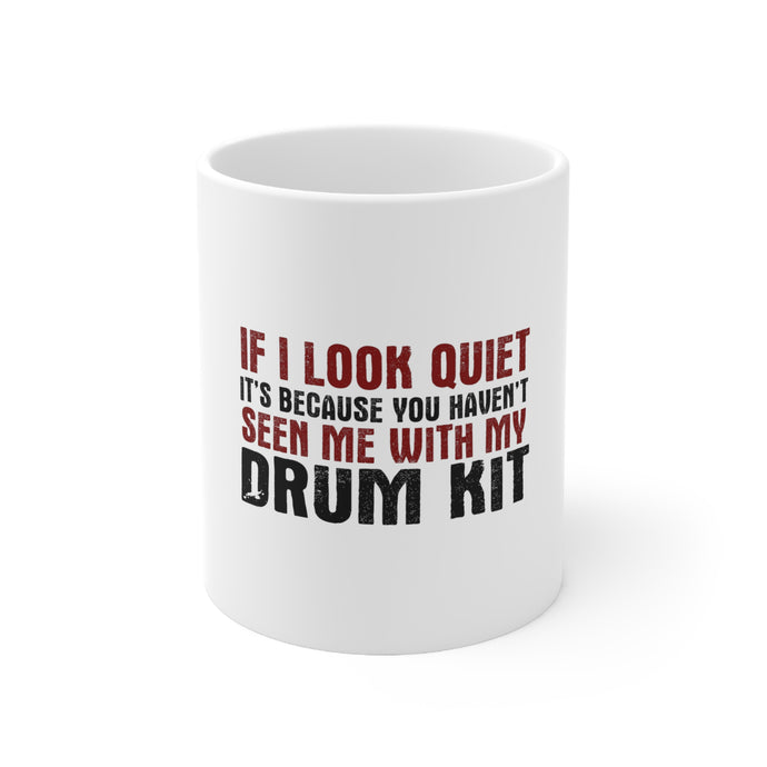 DistinctInk Glossy White Coffee / Tea Mug - If I Look Quiet, You Haven't Seen My Drum Kit