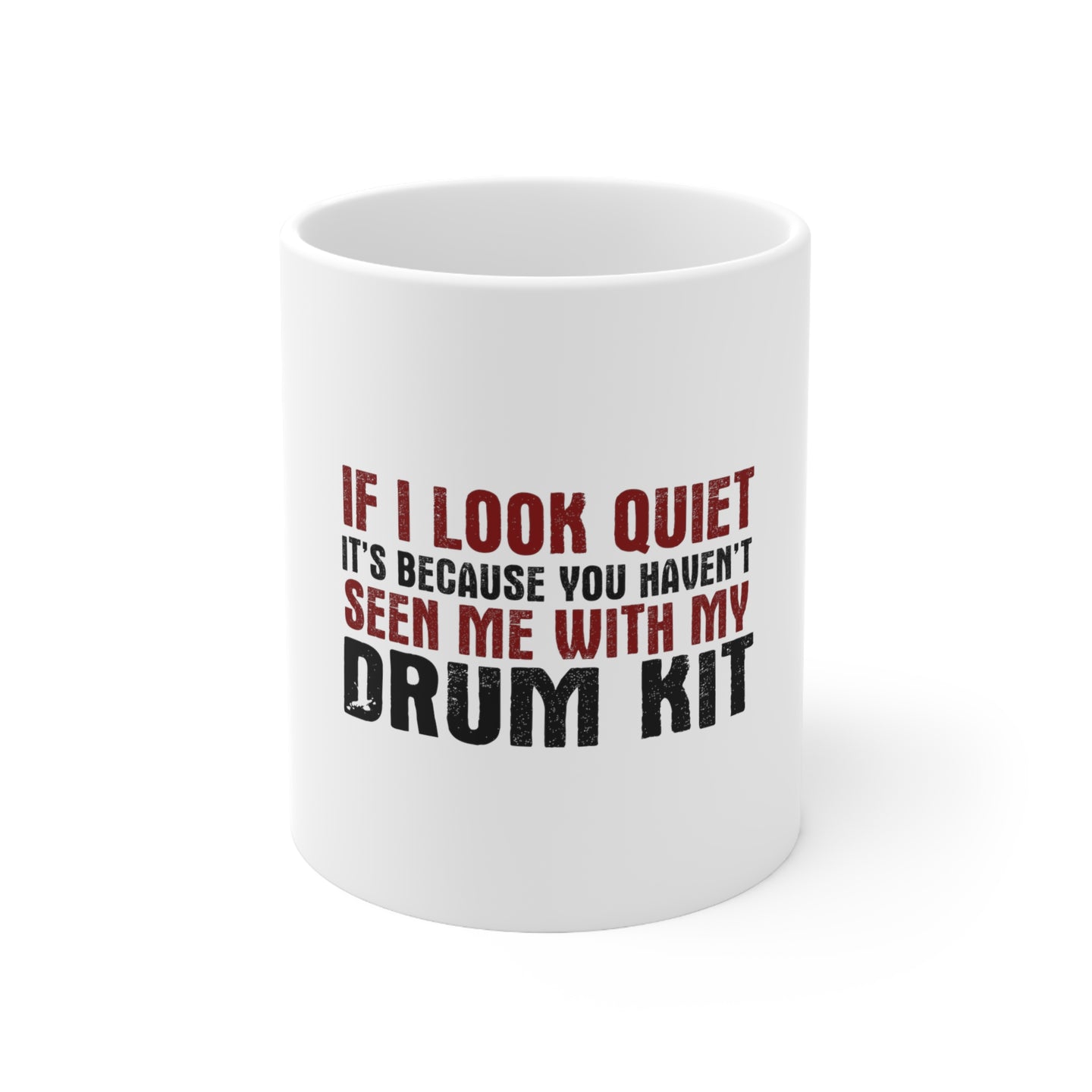 DistinctInk Glossy White Coffee / Tea Mug - If I Look Quiet, You Haven't Seen My Drum Kit