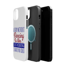 DistinctInk ToughCase for Apple iPhone, Compatible with MagSafe Charging - A Day Without Dancing…Have No Idea