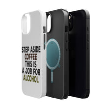 DistinctInk ToughCase for Apple iPhone, Compatible with MagSafe Charging - Step Aside Coffee This is a Job for Alcohol