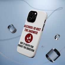 DistinctInk ToughCase for Apple iPhone, Compatible with MagSafe Charging - Alcohol Not the Answer Forget the Question