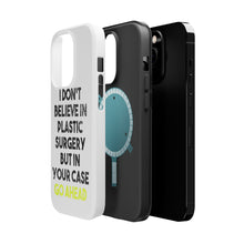 DistinctInk ToughCase for Apple iPhone, Compatible with MagSafe Charging - Don't Believe in Plastic Surgery But Go Ahead