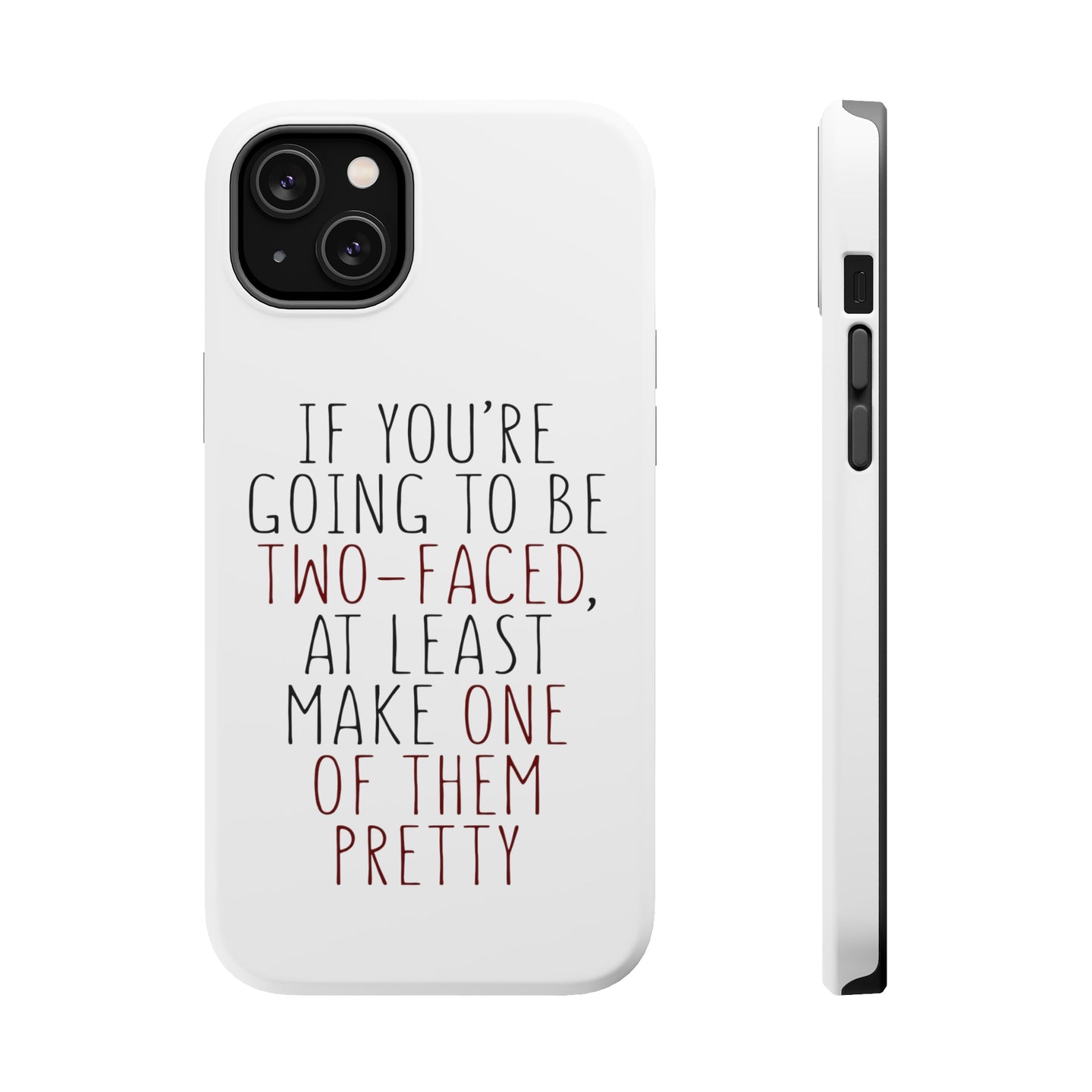 DistinctInk ToughCase for Apple iPhone, Compatible with MagSafe Charging - If You're Going to Be Two-Faced Make One Pretty