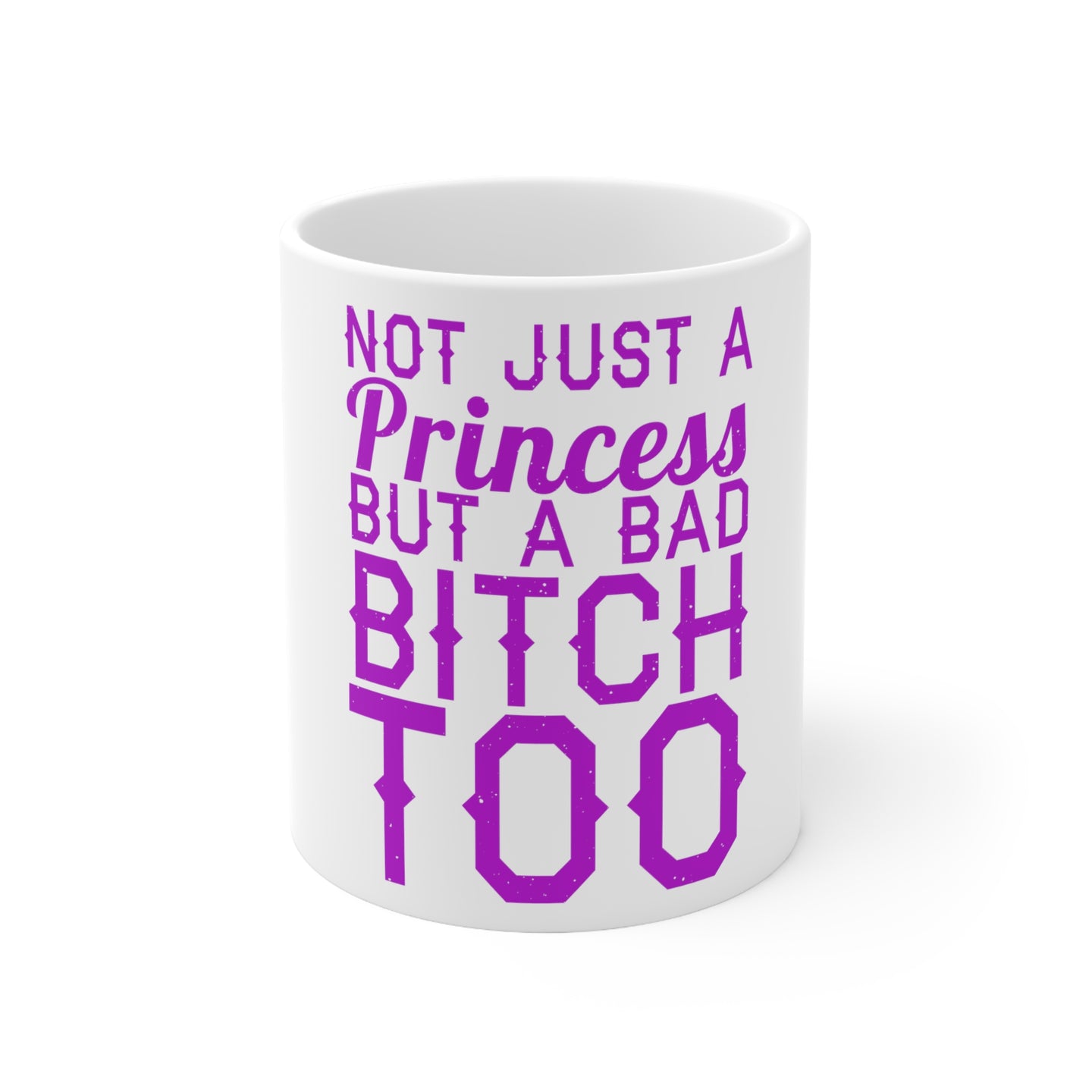 DistinctInk Glossy White Coffee / Tea Mug - Not Just a Princess But a Bad Bitch Too