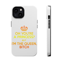 DistinctInk ToughCase for Apple iPhone, Compatible with MagSafe Charging - Oh You're a Princess? I'm the Queen, Bitch