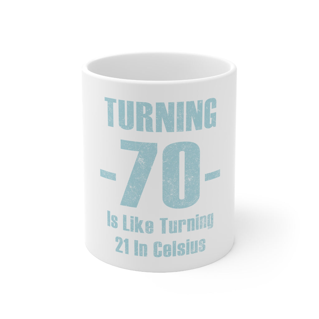 Glossy White Coffee / Tea Mug - Turning 70 is Like Turning 21 in Celsius