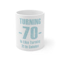 Glossy White Coffee / Tea Mug - Turning 70 is Like Turning 21 in Celsius
