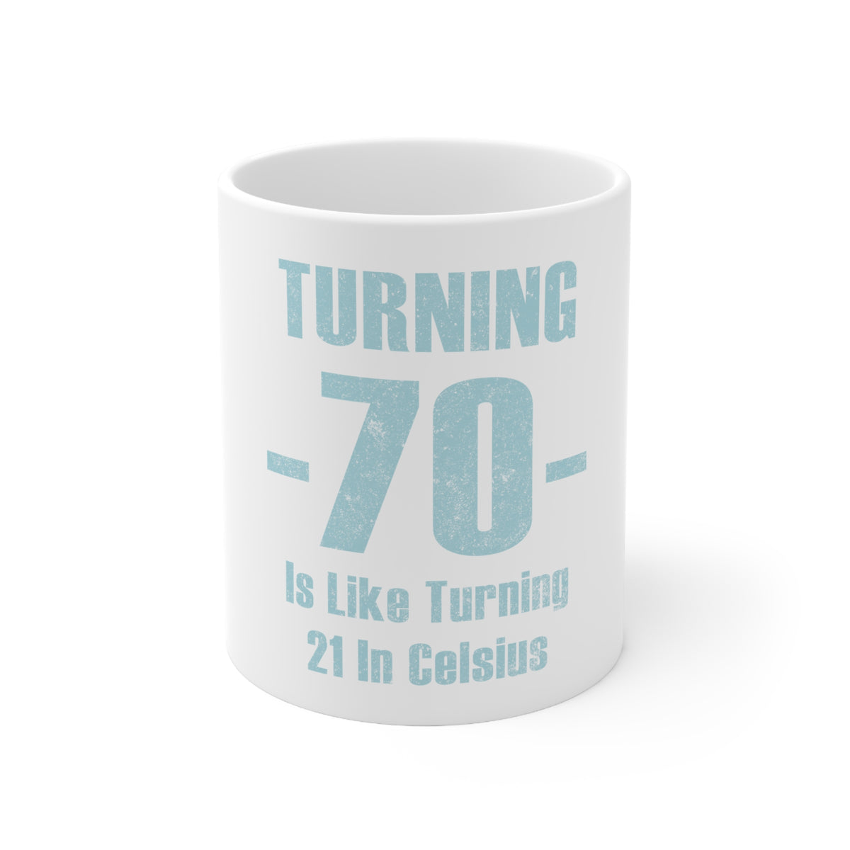 Glossy White Coffee / Tea Mug - Turning 70 is Like Turning 21 in Celsius