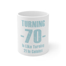 DistinctInk Glossy White Coffee / Tea Mug - Turning 70 is Like Turning 21 in Celsius