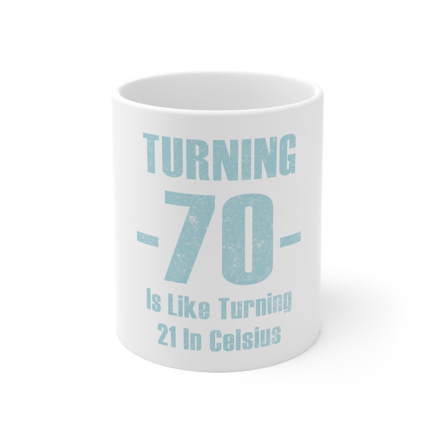 DistinctInk Glossy White Coffee / Tea Mug - Turning 70 is Like Turning 21 in Celsius