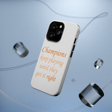DistinctInk ToughCase for Apple iPhone, Compatible with MagSafe Charging - Champions Keep Playing Until They Get it Right