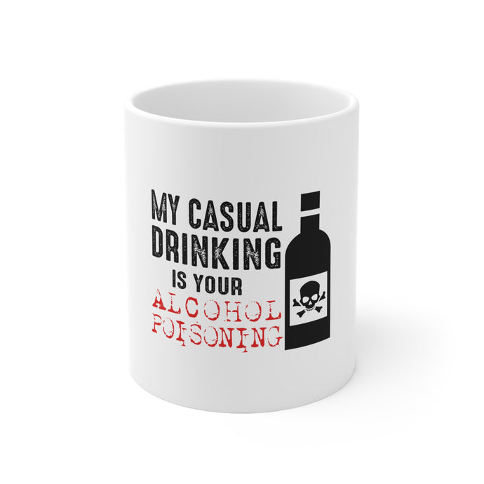 DistinctInk Glossy White Coffee / Tea Mug - My Casual Drinking Is Your Alcohol Poisoning
