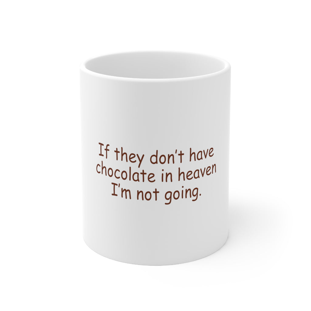 Glossy White Coffee / Tea Mug - If No Chocolate in Heaven I'm Not Going