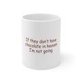 Glossy White Coffee / Tea Mug - If No Chocolate in Heaven I'm Not Going