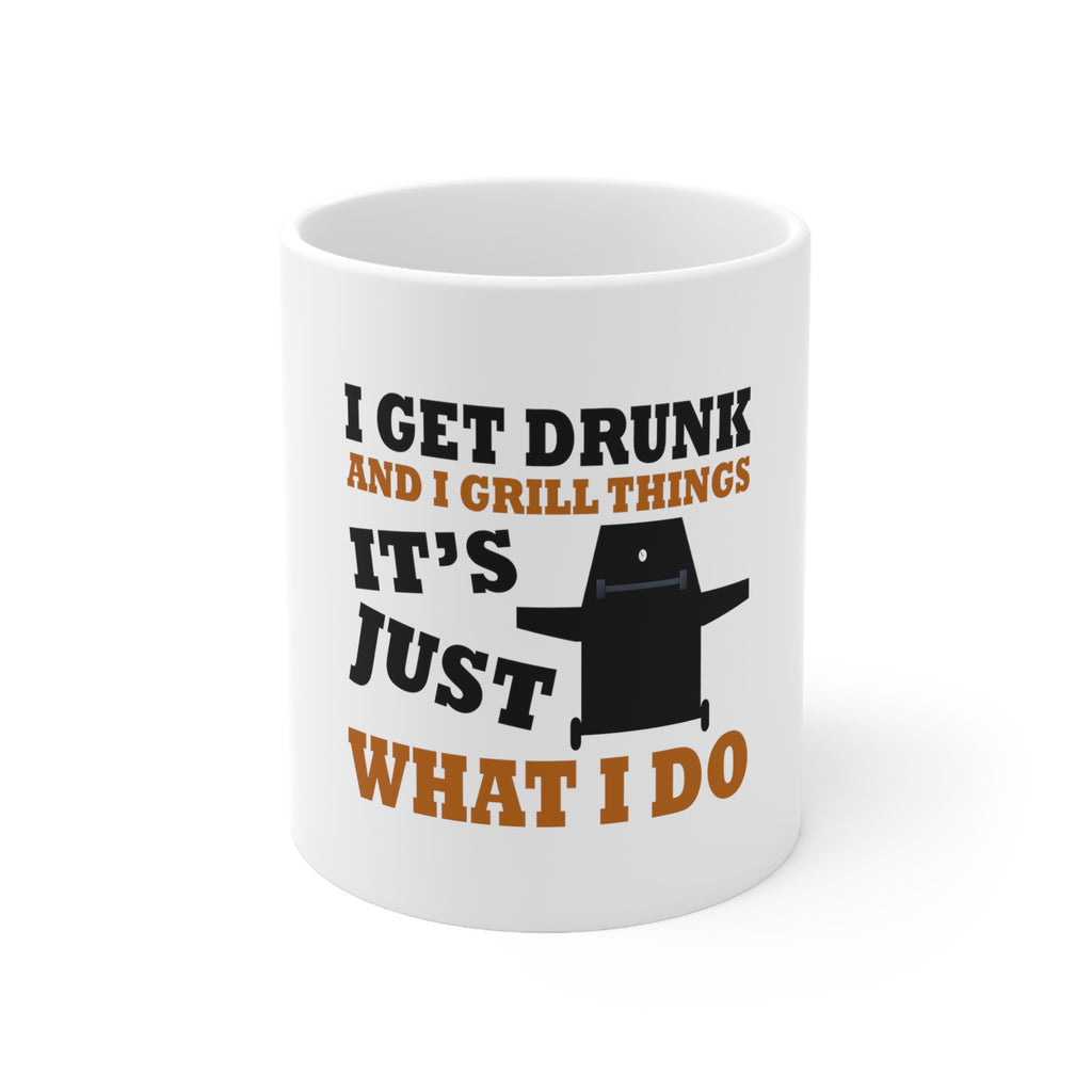 Glossy White Coffee / Tea Mug - I Get Drunk & Grill Things