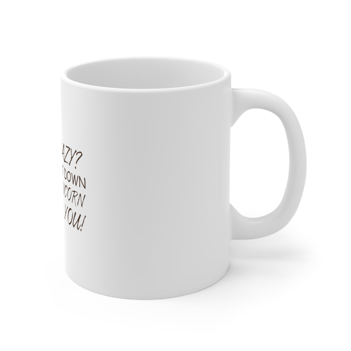 Glossy White Coffee / Tea Mug - Me? Crazy? I Should Get Down Off This Unicorn, view 3