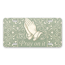 Pray On It aluminum front license plate