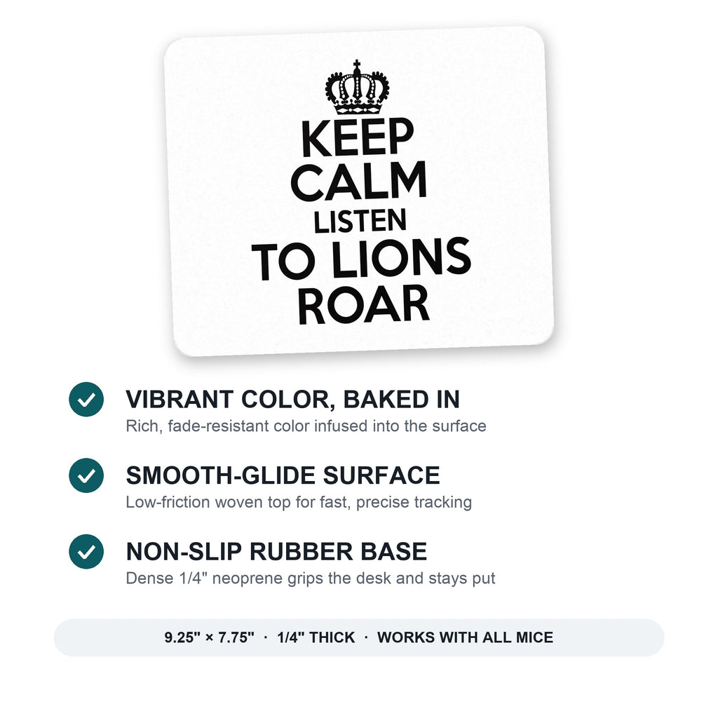 Keep Calm Listen to Lions Roar mouse pad: vibrant color, smooth-glide surface, non-slip rubber base, 9.25 x 7.75 inches