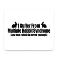 I Suffer From Multiple Rabbit Syndrome mouse pad, front view