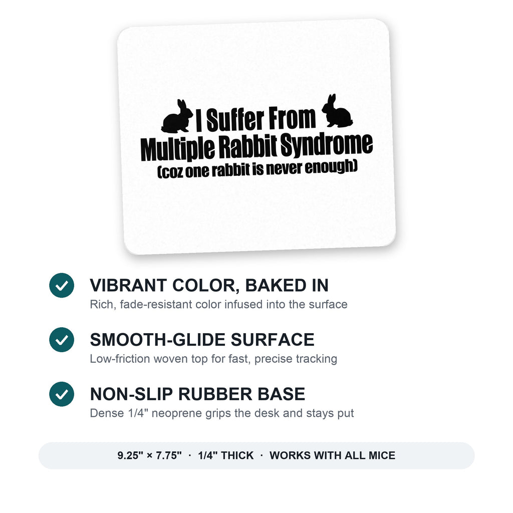 I Suffer From Multiple Rabbit Syndrome mouse pad: vibrant color, smooth-glide surface, non-slip rubber base, 9.25 x 7.75 inches
