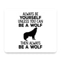 Always Be Yourself Unless You Can Be a Wolf mouse pad, front view