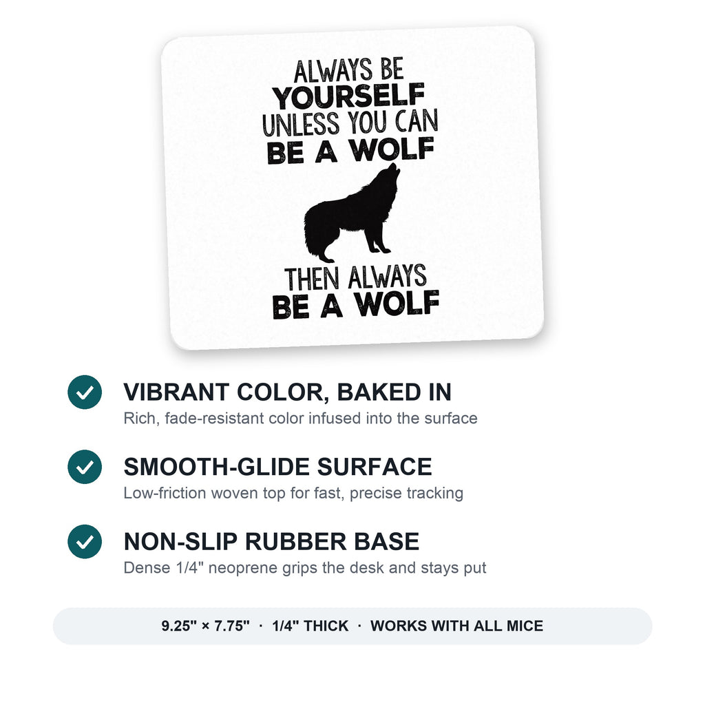 Always Be Yourself Unless You Can Be a Wolf mouse pad: vibrant color, smooth-glide surface, non-slip rubber base, 9.25 x 7.75 inches