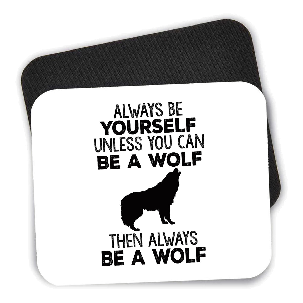 Always Be Yourself Unless You Can Be a Wolf mouse pad shown with its black non-slip rubber underside